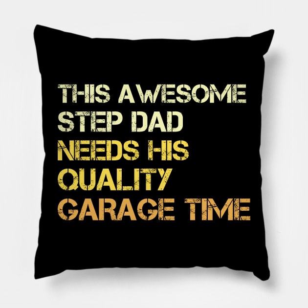 This Awesome Step Dad Needs His Quality Garage Time - Fathers Day Pillow by CoolandCreative