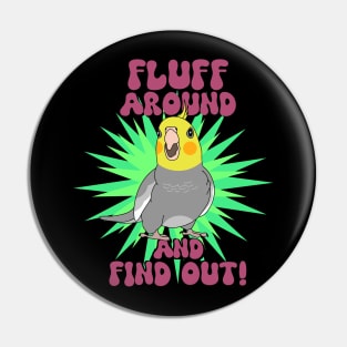 Fluff around and find out - cockatiel Pin