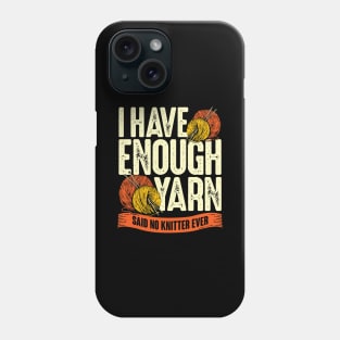 I Have Enough Yarn Said No Knitter Ever Phone Case