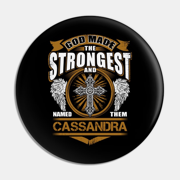 Cassandra Name T Shirt - God Found Strongest And Named Them Cassandra Gift Item Pin by reelingduvet