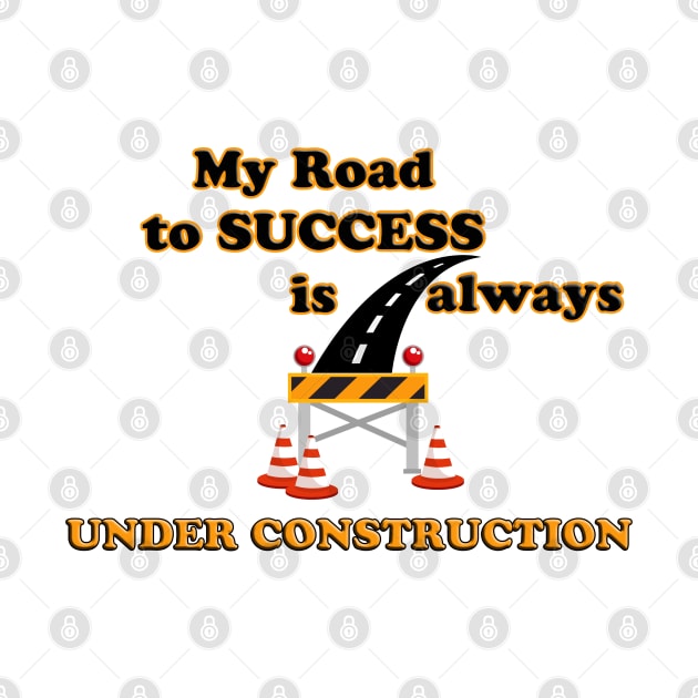 Road To Success Is Always Under Construction by ToochArt