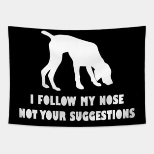 German shorthaired pointer IFOLLOW MY NOSE NOT YOUR SUGGESTIONS Tapestry