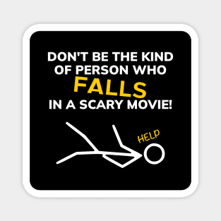 Don't be the kind of person who FALLS in a scary movie! Magnet