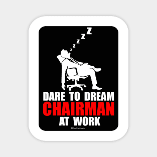 Dare to Dream Chairman At Work Magnet