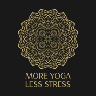 More Yoga Less Stress T-Shirt