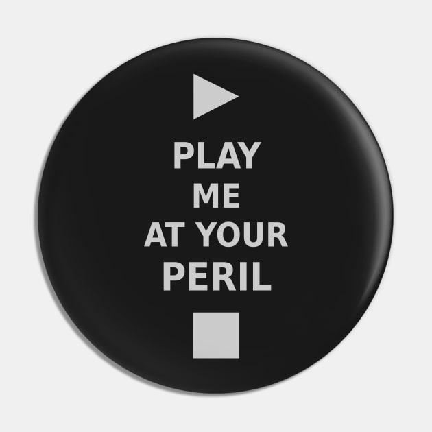 Play Me At Your Peril Pin by SolarCross