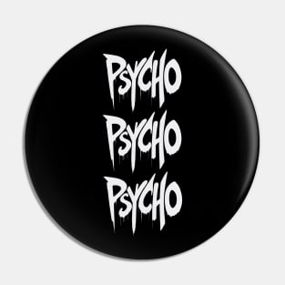 Psycho Psycho Psycho Pin