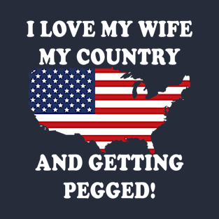 I Love My Wife My Country And Getting Pegged T-Shirt