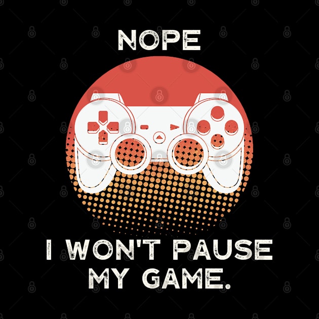 Nope , I Won't Pause My Game - Vintage Retro Sunset by busines_night