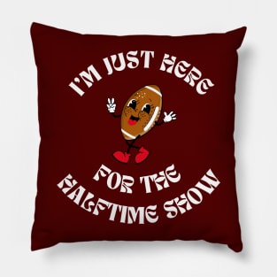 Superbowl - I'm just here for the Halftime Show Pillow