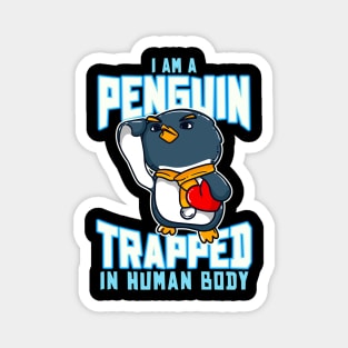 I Am A Penguin Trapped In Human Body Funny Penguin Lovers Magnet