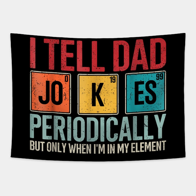 I Tell Dad Jokes Periodically Father'S Day Dad Joke Tapestry by Scan me store