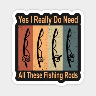 Yes I Really Do Need All These Fishing Rods Funny Quote Rods Design Magnet