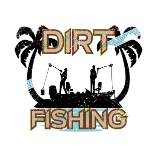 Dirt Fishing Metal Detecting T-Shirt