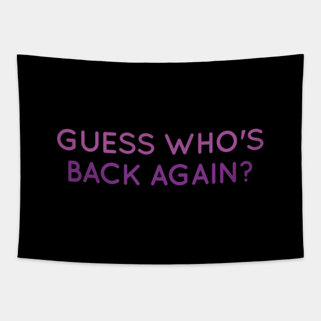 Guess who s back again - Funny gift ideas Tapestry by BlackCricketdesign