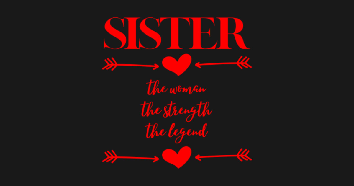 The Sister With Overwhelming Strength SISTER - the woman, the strength, the legend! quote - Sister - Almohada