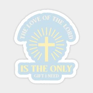 the love of the lord is the only gift I need Magnet