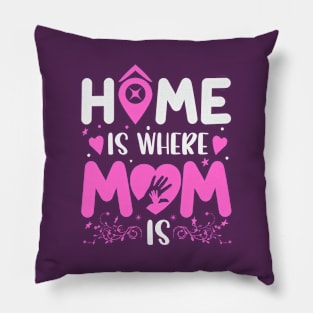 Home Is Where Mom Is Pillow