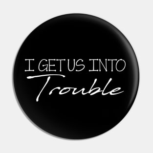 I Get Us Out Of Trouble Gift Best Friend Troublemaker - Matching Best Friend Pin