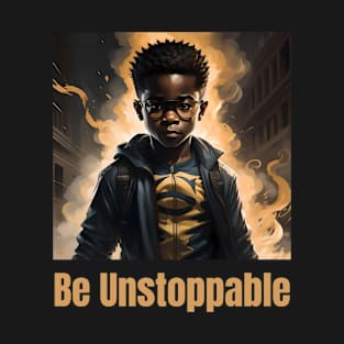 Be Unstoppable v.1 T-Shirt