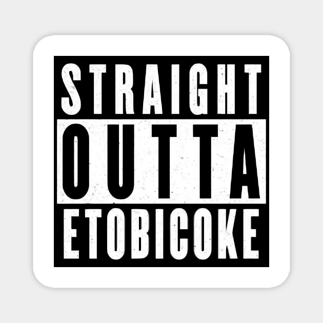 Straight Outta Etobicoke Ontario Magnet by JigglePeek