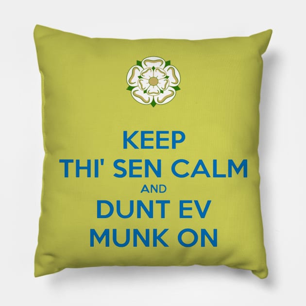 Keep Thi Sen Calm and Dunt Ev Munk On Yorkshire Dialect Blue Pillow by taiche