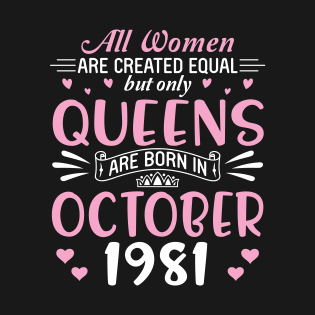 All Women Are Created Equal But Only Queens Are Born In October 1981 Happy Birthday 39 Years Old Me by Cowan79