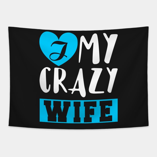 I Love My Crazy Wife Tapestry by KsuAnn