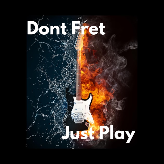 Dont Fret, Just Play by Dont Fret Clothing