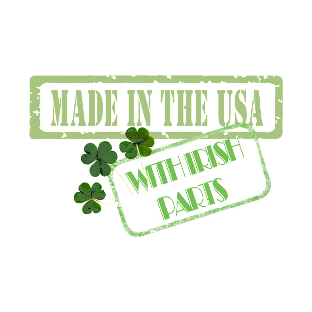 Made in the USA with Irish Parts by hispanicworld