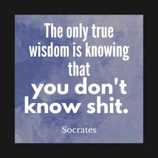 Socrates Quote - we don't know shit T-Shirt