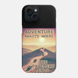 Adventure Awaits Where the Pavement Ends Phone Case