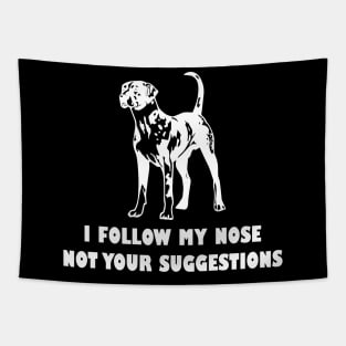 CATAHOULA LEOPARD IFOLLOW MY NOSE NOT YOUR SUGGESTIONS Tapestry