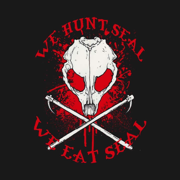 we hunt seal we eat seal by Paskalamak