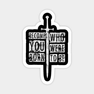 Become who you were born to be. Magnet