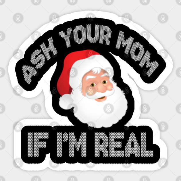 Santa Claus Funny Xmas Gifts Ask Your Mom If Im Real Sticker Teepublic Terrible christmas cards from asgard. santa claus funny xmas gifts