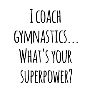 Gymnastics Coach! T-Shirt