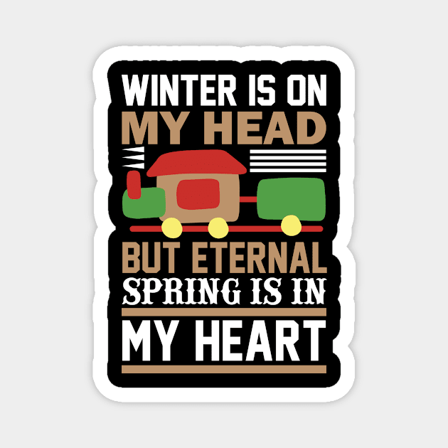 Winter Is On My Head But Eternal Spring Is In My HeartT Shirt For Women Men Magnet by Pretr=ty