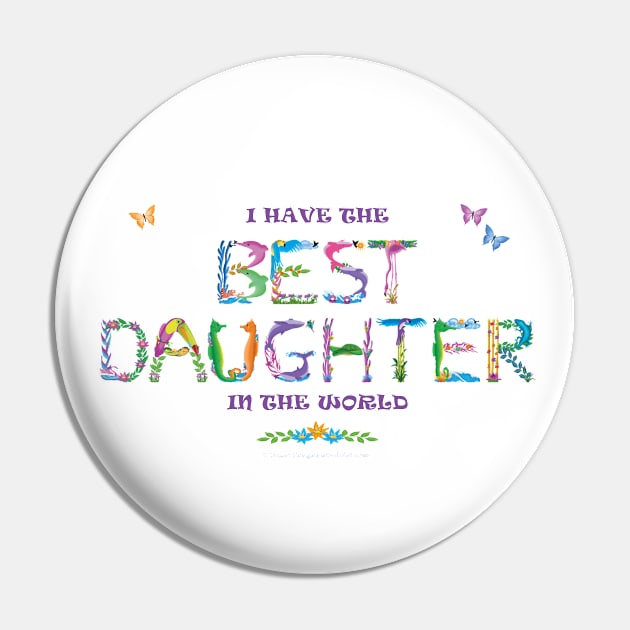 I have the best daughter in the world - tropical word art Pin by DawnDesignsWordArt