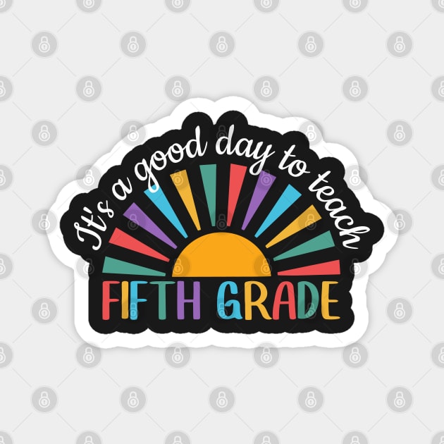 It's A Good Day To Teach Fifth Grade, Fifth Grade Teacher Gift, Cool 5th Grade Teacher Magnet by yass-art