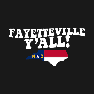 Fayetteville North Carolina Y'all - NC Flag Cute Southern Saying T-Shirt