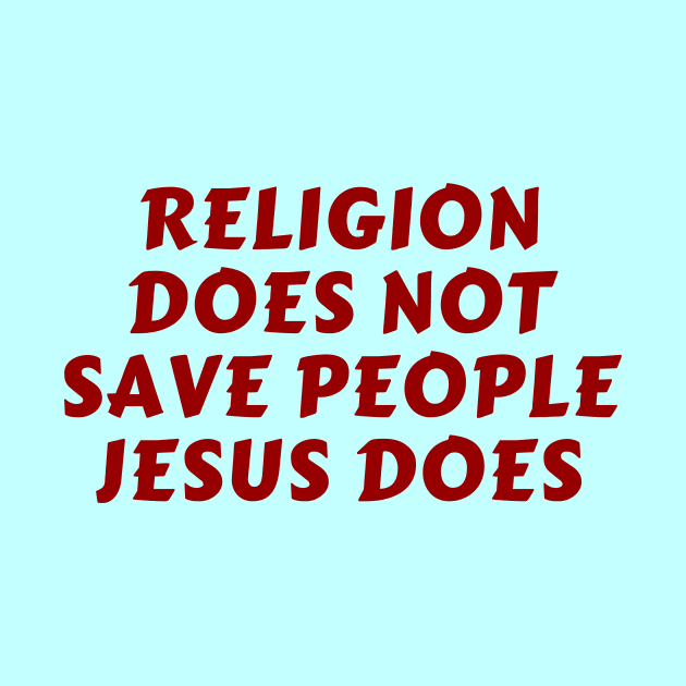 Religion Does Not Save People Jesus Does | Christian by All Things Gospel