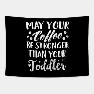 May Your Coffee Be Stronger Thay Your Toddler Tapestry