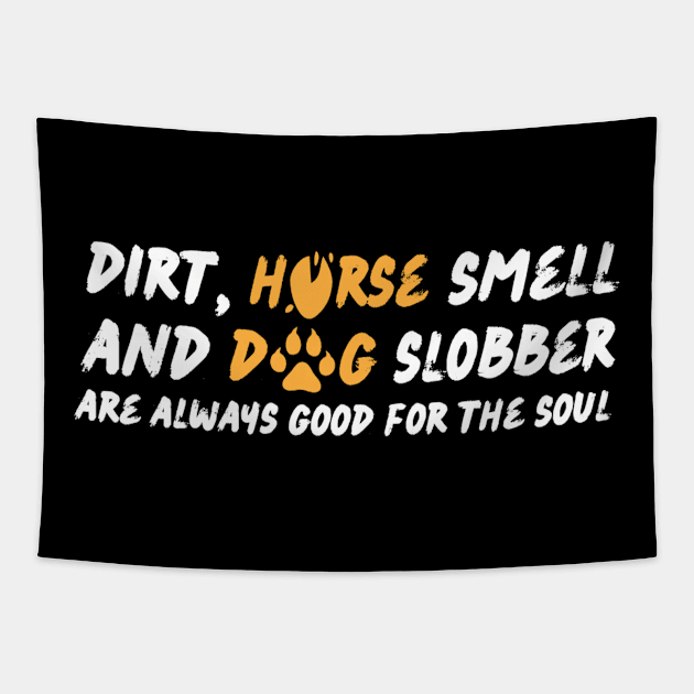 Dirt Horse Smell And Dog Slobber Tapestry by Teewyld