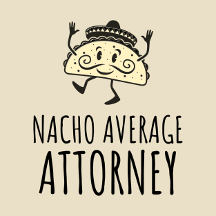 Nacho Average - Gifts For Attorneys T-Shirt