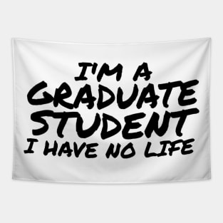 I'm a Graduate Student I Have No Life Tapestry