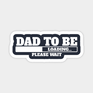 Dad to be, loading, please wait. Magnet