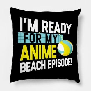 I'm Ready For My Anime Beach Episode - Funny Volleyball Game Pillow