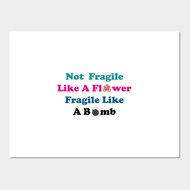 Not Fragile Like A Flower Fragile Like A Bomb Flower Quote Bomb Quote Gift For Mom Gift For Him Gift Girly Gift For Birthday Not Fragile Like A Flower Fragile Like Posters And Art