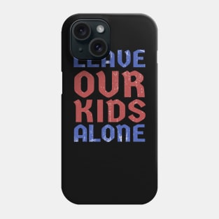 Leave Our Kids Alone Phone Case